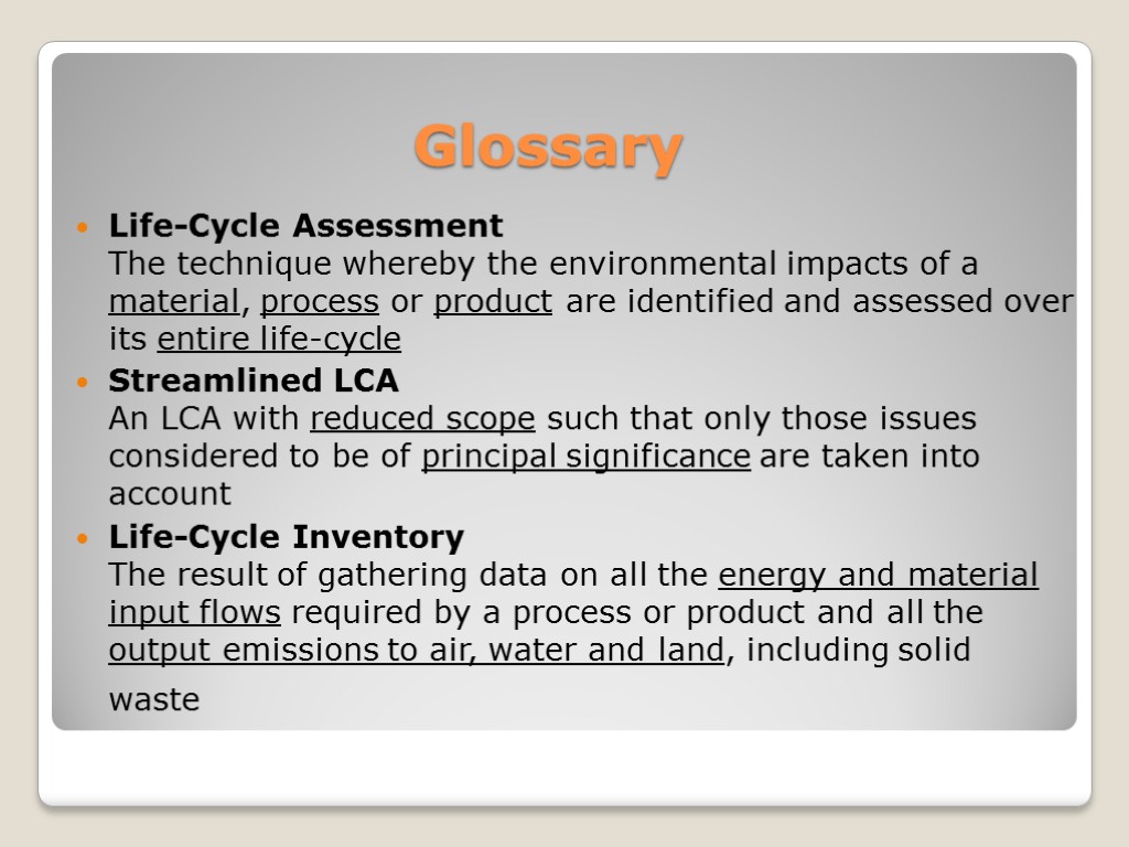 Glossary Life-Cycle Assessment The technique whereby the environmental impacts of a material, process or